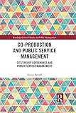 Co-Production and Public Service Management: Citizenship, Governance and Public Services Management (Routledge Critical Studies in Public Management)