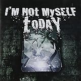 アイム・ノット・マイ・セルフ・トゥデイ