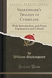 Shakespeare's Tragedy of Cymbeline: With Introduction, and Notes Explanatory and Critical (Classic Reprint)