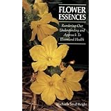 Flower Essences: Reordering Our Understanding and Approach to Illness and Health