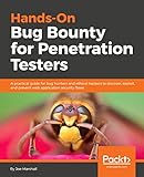 Hands-On Bug Bounty for Penetration Testers: A practical guide for bug hunters and ethical hackers to discover, exploit, and prevent web application security flaws