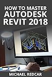 HOW TO MASTER AUTODESK REVIT 2018 (English Edit...