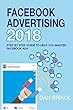 Facebook Advertising 2018: The Step By Step Guide To Help You Master Facebook Ads (English Edition)