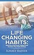 Life Changing Habits: Naturally Overcome Fatigue And Increase Your Daily Energy