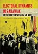 Electoral Dynamics in Sarawak: Contesting Developmentalism and Rights