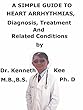 A Simple Guide To Heart Arrhythmias, Diagnosis, Treatment And Related Conditions (English Edition)