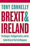 Brexit and Ireland: The Dangers, the Opportunities, and the Inside Story of the Irish Response