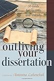 Outliving Your Dissertation: A Guide for Students and Faculty (Counterpoints)
