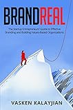 Brand Real: The Startup Entrepreneurs’ Guide to Effective Branding and Building Values-Based Organizations (English Edition)