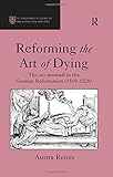 Reforming the Art of Dying: The ars moriendi in the German Reformation (1519?1528) (St Andrews Studies in Reformation History)