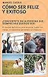 Cómo ser feliz y exitoso: Conviertete en la persona que siempre has querido ser (Spanish Edition)