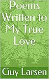 Poems Written to My True Love (English Edition)