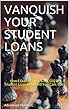 VANQUISH YOUR STUDENT LOANS: How I Erased Over $225,000 in Student Loan Debt and You Can, Too! (English Edition)