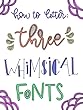 How to Letter THREE whimsical Fonts (English Edition)