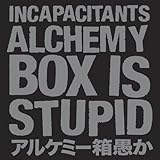 �A���P�~�[������ �`Alchemy Box Is Stupid�`