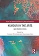 Humour in the Arts: New Perspectives (Studies for the International Society for Cultural History)