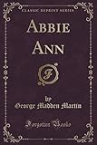 Abbie Ann (Classic Reprint)