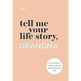 Tell Me Your Life Story, Grandma: A Grandmother’s Guided Journal and Memory Keepsake Book