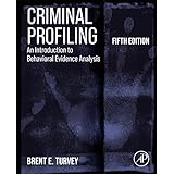 Criminal Profiling: An Introduction to Behavioral Evidence Analysis