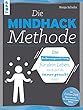 Die Mindhack-Methode: Die Bedienungsanleitung für dein Leben, nach der du immer gesucht hast. Mit ErinnerDich Memokärtchen für einen bewussten Alltag (German Edition)