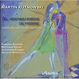 クトゥノウスキー作品集 (Martin Kutnowski : Al Ver Mis Horas de Fiebre / Frederic Chatoux , Bertrand Giraud , etc.) [輸入盤]