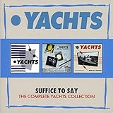 Suffice To Say - The Complete Yachts Collection: 3CD Boxset