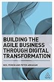 Image de Building the Agile Business through Digital Transformation: How to Lead Digital Transformation in Your Workplace
