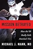 Mission Betrayed: How the VA Really Fails America's Vets (English Edition)