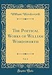 The Poetical Works of William Wordsworth, Vol. 6 (Classic Reprint)