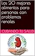 Los 20 mejores alimentos para personas con problemas renales (Spanish Edition)