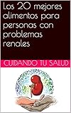 Los 20 mejores alimentos para personas con problemas renales (Spanish Edition)