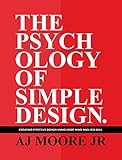 The Psychology of Simple Design: Creating Effective Design Using More Mind and Less Skill (English Edition)