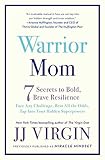 Warrior Mom: 7 Secrets to Bold, Brave Resilienc...