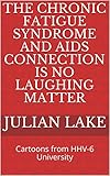 The Chronic Fatigue Syndrome and AIDS Connection is No Laughing Matter: Cartoons from HHV-6 University (English Edition)