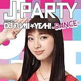 J-PARTY�`DANCE�` mixed by DJ FUMI��YEAH!