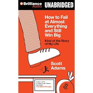 How to Fail at Almost Everything and Still Win Big: Kind of the Story of My Life