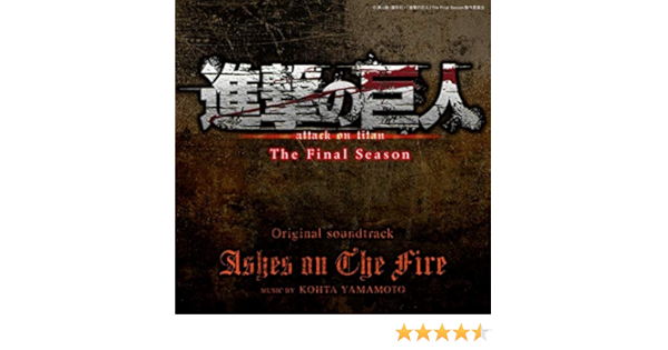 Amazon Music Kohta Yamamotoのashes On The Fire 進撃の巨人 The Final Season Original Soundtrack Amazon Co Jp