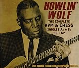 Howlin' Wolf: The Complete RPM & Chess Singles As & Bs 1951-62
