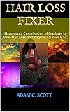 Hair Loss FIXER: Homemade Combination of Products to Beat Hair Loss and Regrow All Your Hair. (English Edition)