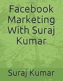 Facebook Marketing With Suraj Kumar