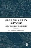 Hybrid Public Policy Innovations: Contemporary Policy Beyond Ideology (Routledge Studies in Governance and Public Policy)