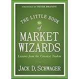 The Little Book of Market Wizards: Lessons from the Greatest Traders (Little Books. Big Profits)