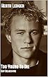 Heath Ledger: Too Young To Die (French Edition)