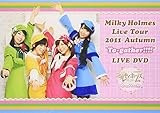 Milky Holmes Live Tour 2011 Autumn �gTo-gather!!!!�h LIVE DVD