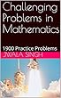 Challenging Problems in Mathematics : 1900 Practice Problems (English Edition)