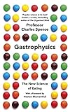 Gastrophysics: The Science of Dining from Restaurant to Party Tricks