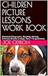 CHILDREN PICTURE LESSONS WORK BOOK: (National Geographic, Reading, Writing, Animals, Breeds of dogs, Pets, 175 questions) (English Edition)