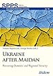 Ukraine after Maidan: Revisiting Domestic and Regional Security