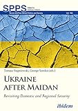 Ukraine after Maidan: Revisiting Domestic and Regional Security