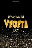 What Would Vegeta Do?: Designer Notebook For Fans Of Dragon Ball Z
